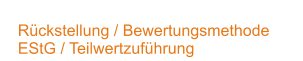 Rückstellung / Bewertungsmethode EStG / Teilwertzuführung