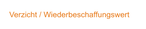 Verzicht / Wiederbeschaffungswert