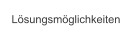 Lösungsmöglichkeiten
